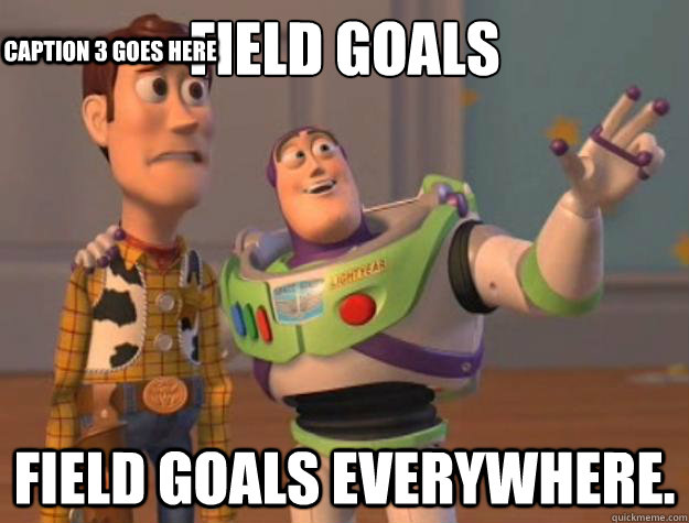 Field Goals Field Goals everywhere. Caption 3 goes here  Toy Story