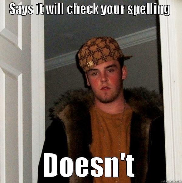 SAYS IT WILL CHECK YOUR SPELLING DOESN'T Scumbag Steve