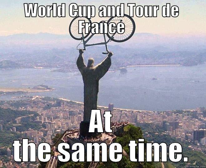 WORLD CUP AND TOUR DE FRANCE AT THE SAME TIME. Misc