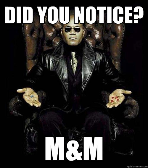 did you notice? M&M  Morpheus