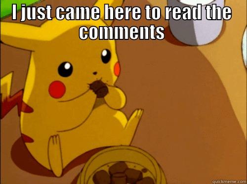 pikachu came here to read the coments - I JUST CAME HERE TO READ THE COMMENTS  Misc