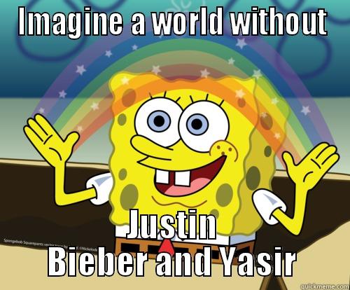 IMAGINE A WORLD WITHOUT JUSTIN BIEBER AND YASIR Spongebob rainbow