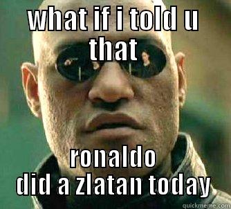 WHAT IF I TOLD U THAT RONALDO DID A ZLATAN TODAY Matrix Morpheus