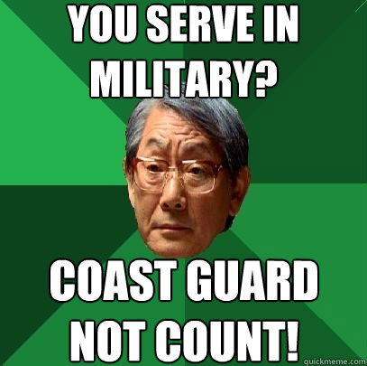 you serve in military? coast guard not count! - you serve in military? coast guard not count!  High Expectations Asian Father