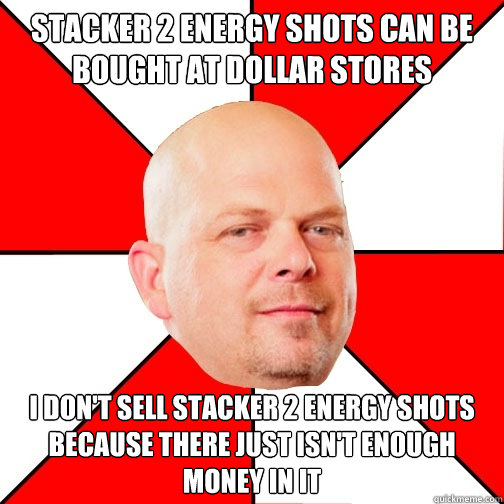 Stacker 2 energy shots can be bought at dollar stores I don't sell stacker 2 energy shots because there just isn't enough money in it - Stacker 2 energy shots can be bought at dollar stores I don't sell stacker 2 energy shots because there just isn't enough money in it  Pawn Star