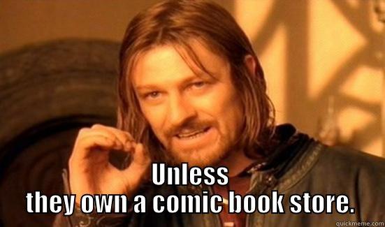  UNLESS THEY OWN A COMIC BOOK STORE. Boromir