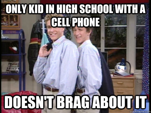 Only kid in high school with a cell phone doesn't brag about it  