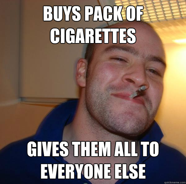 buys pack of cigarettes gives them all to everyone else - buys pack of cigarettes gives them all to everyone else  Misc