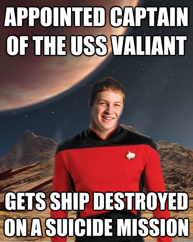 APPOINTED CAPTAIN OF THE USS VALIANT GETS SHIP DESTROYED ON A SUICIDE MISSION  Starfleet Academy Freshman