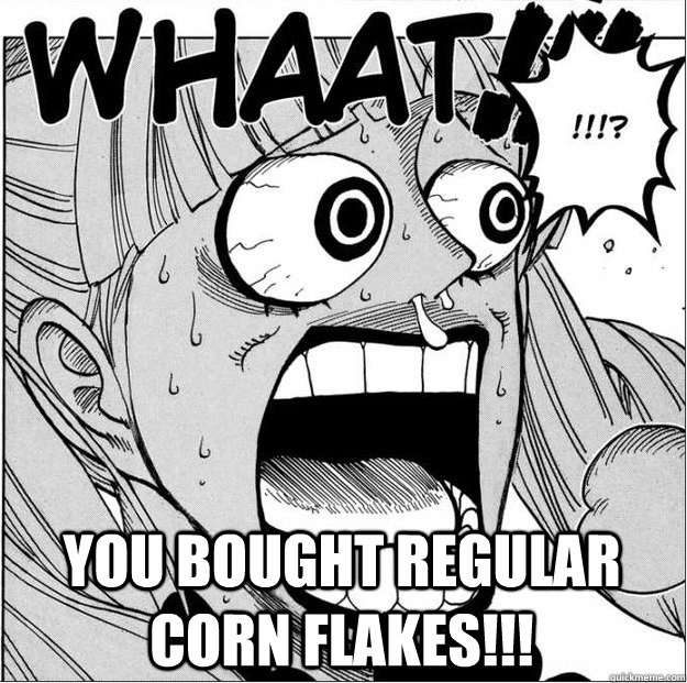 You bought regular corn flakes!!! - You bought regular corn flakes!!!  Horrified Perona