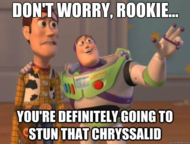 Don't worry, rookie... You're definitely going to stun that chryssalid  Toy Story