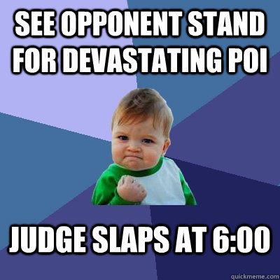 see opponent stand for devastating poi judge slaps at 6:00 - see opponent stand for devastating poi judge slaps at 6:00  Success Kid