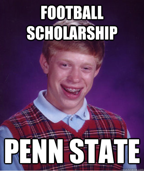 Football scholarship Penn State  Bad Luck Brian