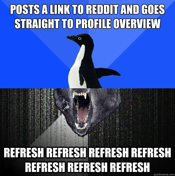 Posts a link to reddit and goes straight to profile overview refresh refresh refresh refresh refresh refresh refresh  - Posts a link to reddit and goes straight to profile overview refresh refresh refresh refresh refresh refresh refresh   Socially Awkward Insanity Wolf