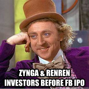 
 Zynga & Renren investors before FB IPO   Condescending Wonka