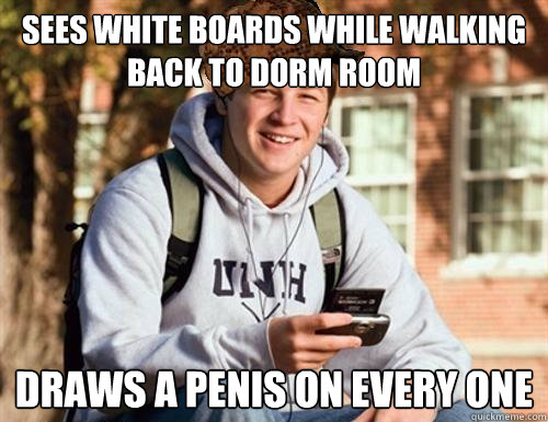 sees white boards while walking back to dorm room draws a penis on every one  College Freshman