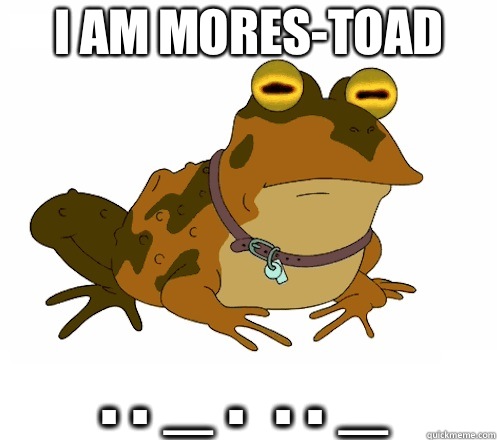 I am mores-Toad . . _ .  . . _  Hypnotoad