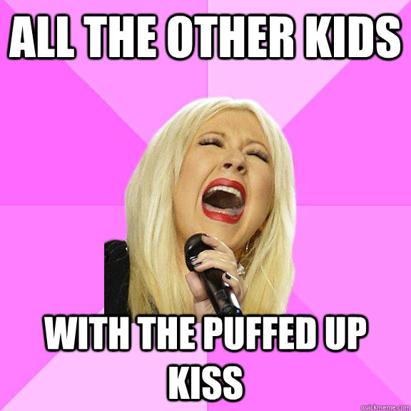 All the other kids with the puffed up kiss  Wrong Lyrics Christina