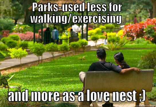 PARKS-USED LESS FOR WALKING/EXERCISING  AND MORE AS A LOVE NEST ;) Misc