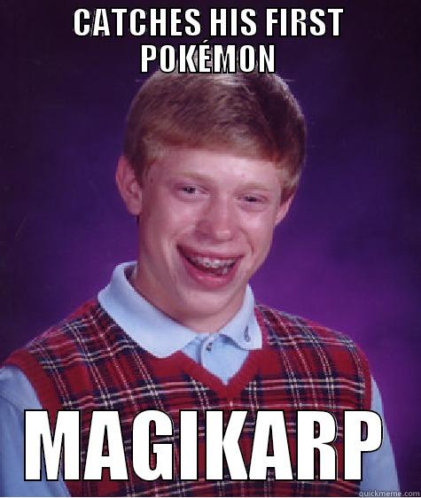 CATCHES HIS FIRST POKÉMON MAGIKARP Bad Luck Brian