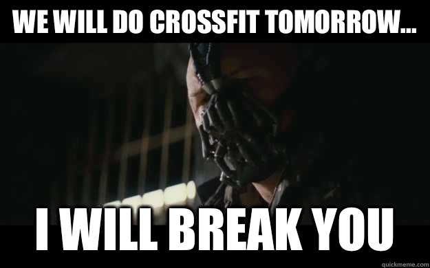 We will do CrossFit tomorrow... I will break you - We will do CrossFit tomorrow... I will break you  Badass Bane