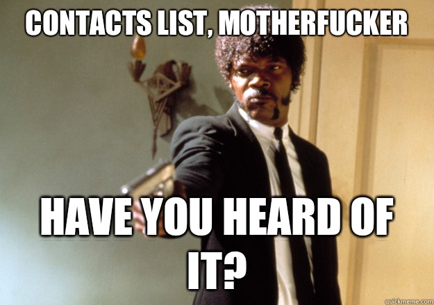 Contacts List, Motherfucker Have you heard of it? - Contacts List, Motherfucker Have you heard of it?  Samuel L Jackson