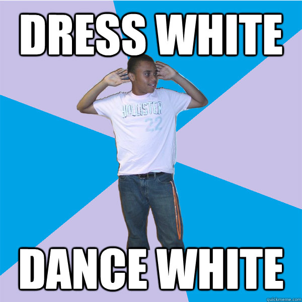 dress white dance white - dress white dance white  The Caucasian Black Male