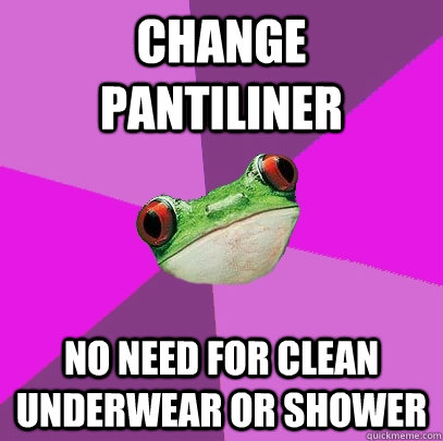 Change pantiliner No need for clean underwear or shower  Foul Bachelorette Frog