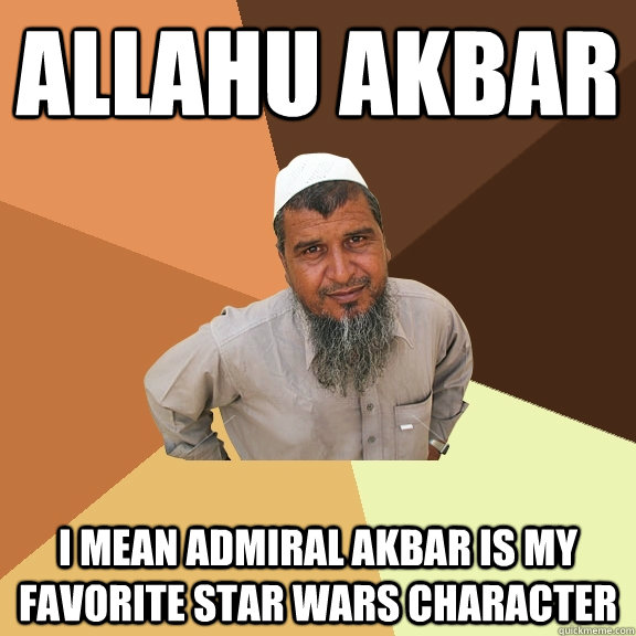 Allahu Akbar I mean Admiral Akbar is my favorite Star Wars character  Ordinary Muslim Man