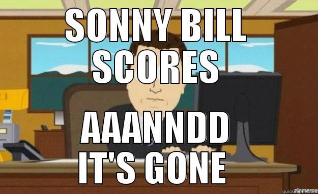 SONNY BILL SCORES AAANNDD IT'S GONE  aaaand its gone