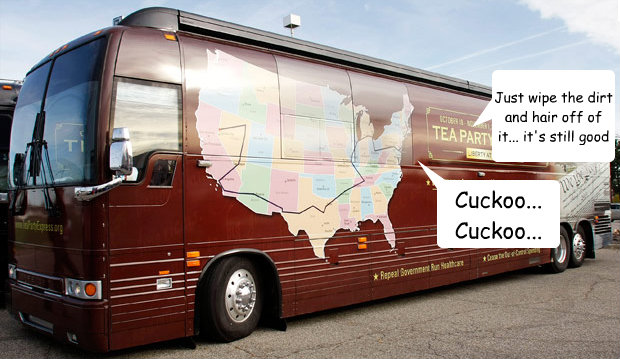 Cuckoo... Cuckoo... Just wipe the dirt and hair off of it... it's still good - Cuckoo... Cuckoo... Just wipe the dirt and hair off of it... it's still good  Overheard on the Tea Party Bus