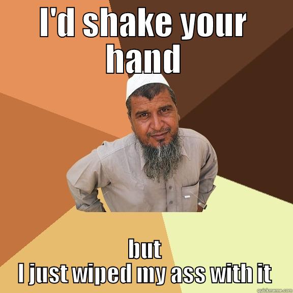 I'D SHAKE YOUR HAND BUT I JUST WIPED MY ASS WITH IT Ordinary Muslim Man