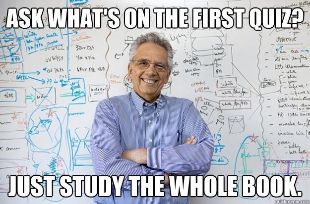 ASk what's on the first quiz? Just study the whole book.  Engineering Professor