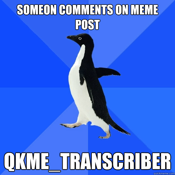 SOmeon comments on meme post qkme_transcriber   Socially Awkward Penguin