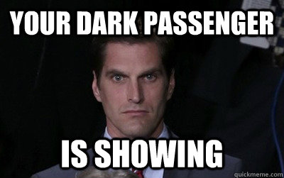 your dark passenger  is showing  Menacing Josh Romney