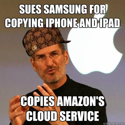 Sues samsung for copying iPhone and iPad Copies Amazon's cloud service - Sues samsung for copying iPhone and iPad Copies Amazon's cloud service  Scumbag Steve Jobs