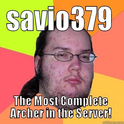 SAVIO379 THE MOST COMPLETE ARCHER IN THE SERVER! Butthurt Dweller