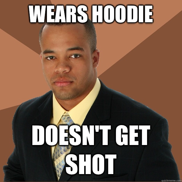 Wears Hoodie Doesn't get shot  Successful Black Man