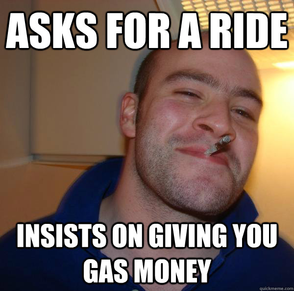 Asks for a ride insists on giving you gas money - Asks for a ride insists on giving you gas money  Misc