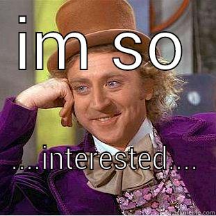 is just that intersting - IM SO ....INTERESTED.... Creepy Wonka