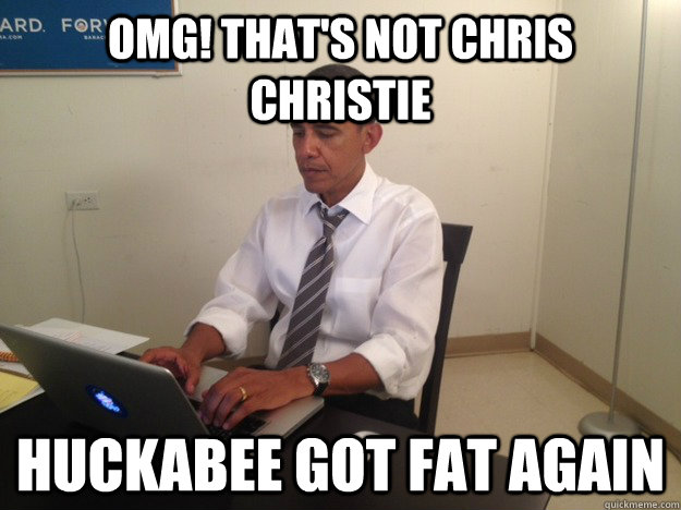 OMG! That's not Chris Christie Huckabee Got Fat again  President AMA