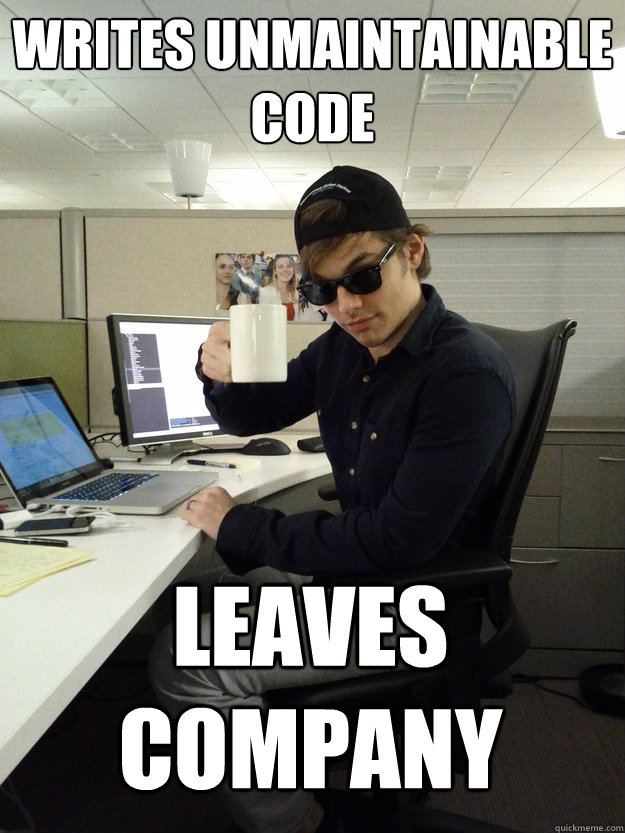 writes unmaintainable code leaves company  