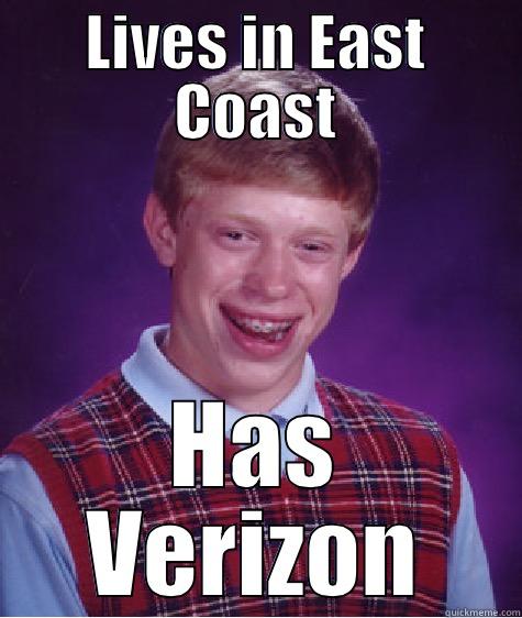 LIVES IN EAST COAST HAS VERIZON Bad Luck Brian