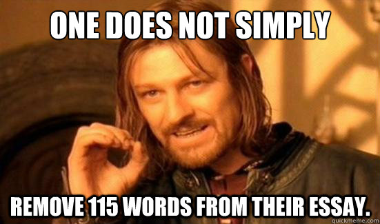 One Does Not Simply Remove 115 words from their essay.  Boromir