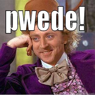 PWEDE!  Condescending Wonka