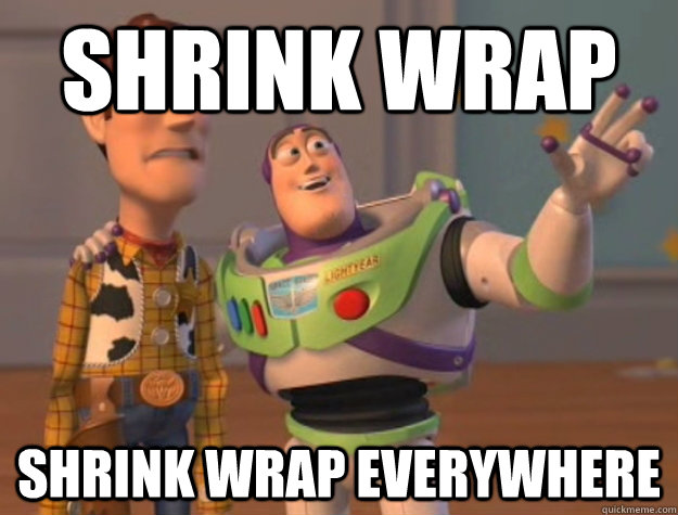 Shrink wrap Shrink wrap everywhere  Buzz Lightyear