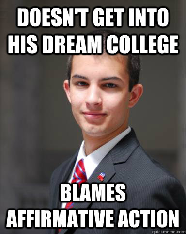 Doesn't get into his dream college Blames affirmative action  College Conservative