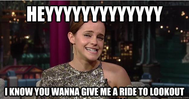 HEyyyyyyyyyyyyy I know you wanna give me a ride to lookout  Emma Watson Troll