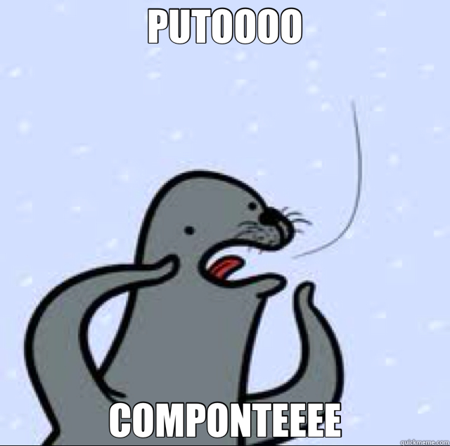 PUTOOOO COMPONTEEEE  Gay seal