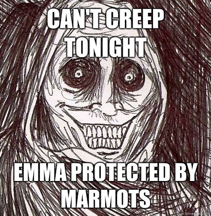 Can't creep tonight Emma protected by marmots  Horrifying Houseguest